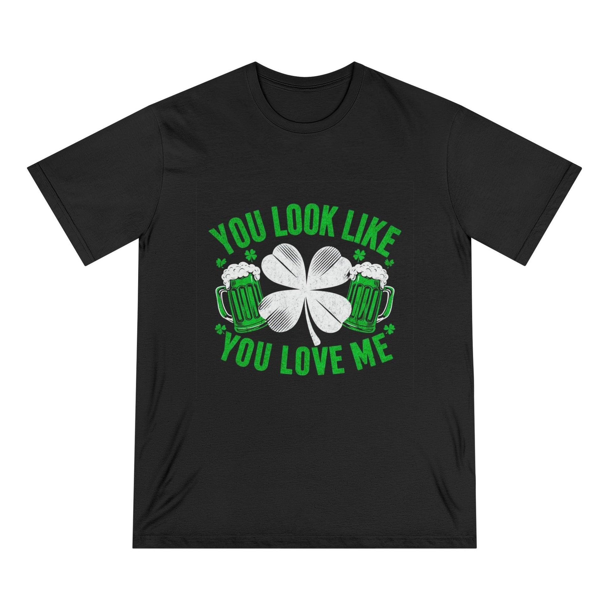 St. Patrick's Day Edition T Shirt You Look Like You Love Me - Country in My Heart