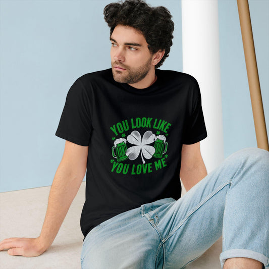 St. Patrick's Day Edition T Shirt You Look Like You Love Me - Country in My Heart