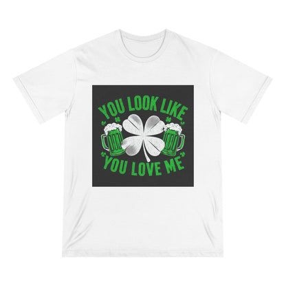 St. Patrick's Day Edition T Shirt You Look Like You Love Me - Country in My Heart